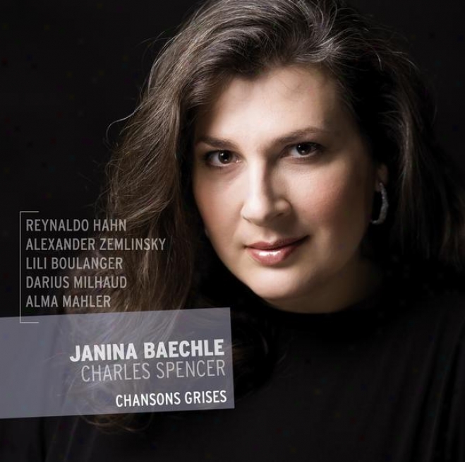 Reynold Hahn, Alexander Zemlinsky, Lili Boulanger, Darius Milhaud & Alma Mahler: Chansons Grises (exclusive Bonustrack Version)