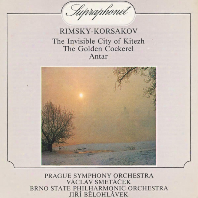 Rimsky-korsakov : The Legend Of The Invisible City Of Kitezh, The Golden Cockerel, Antar