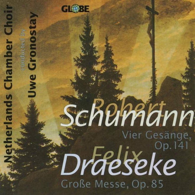 Robert Schumann, Felix Draeseke, Vier Doppelchrige Gesnnge And Grosse Messe