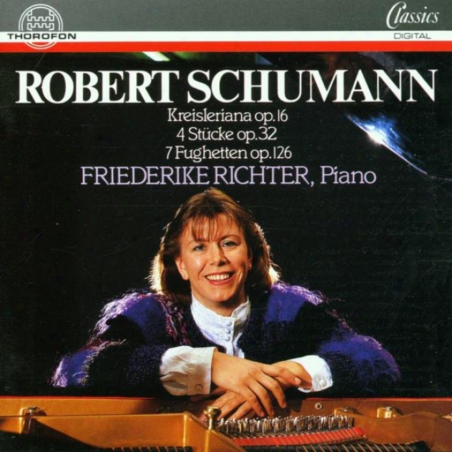 Robert Schumann: Kreisleriana, Op. 16, 4 Stcke, Op. 32, 7 Fughetten, Op. 126