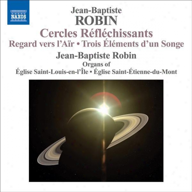 Robin, J.-b.: Organ Music - Regard Vers L'air / 3 Elements D'un Songe / Cercles Reflechissants (j.-b. Robin)