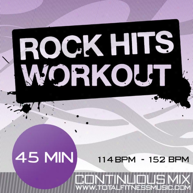 Rock Hits Workout 45 Minute Continuous Fitness Music Mix. 114bpm  152bpm For Jogging, Cycling, Spinning,  Gym Workout & General F