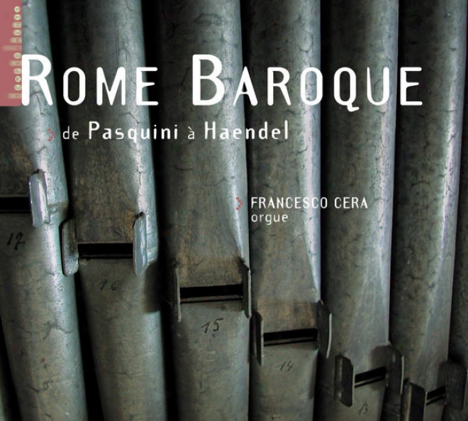 Rome Baroque - De Pasquini à Haendel (orgue G. Gugliemi De L'glise Santa Maria In Vallicwllz à Rome)