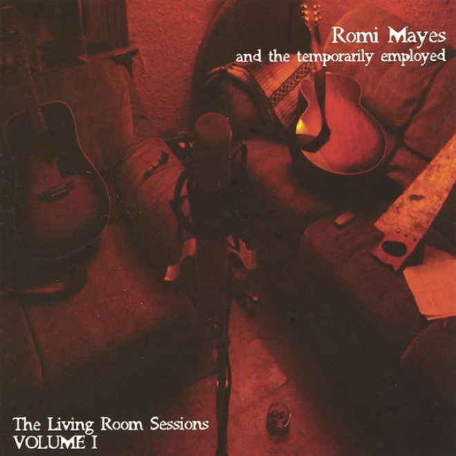 Romi Mayes And The Temporarily Employed: The Living Unoccupied space Sessions Volume One