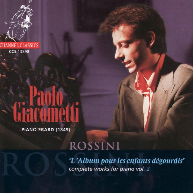 Rossini: L'album Pour Les Enfants Dgourdis - Complete Works For Piano Vol. 2