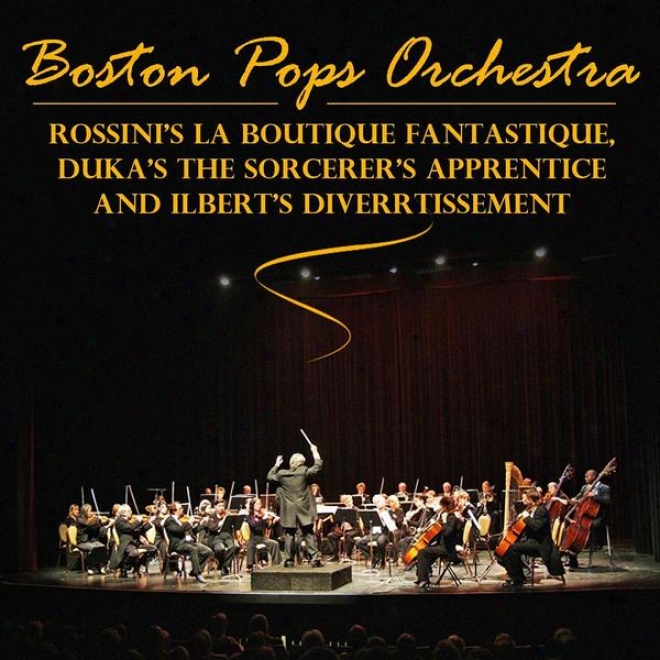 Rossini's La Boutique Fantasque, Dukas's The Sorcerer's Learner  And Ibert's Divertissement