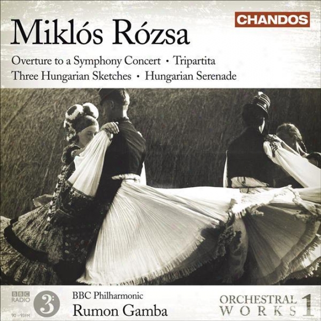 Rozsa, M.: Orchestral Works, Vol. 1 - Overture / Tripartita / 3 Hungarian Sketches / Hungarian Serenade (bbc Philharmonic, Gamba)