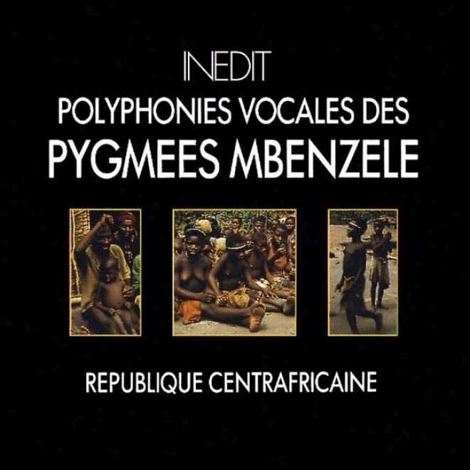 Rpublique Centrafricaine. Poluphonies Vocales Des Pygmes Mbenzele. Centrafrican Republic. Vocal Polyphonies Of Mbenzele Pymiez.