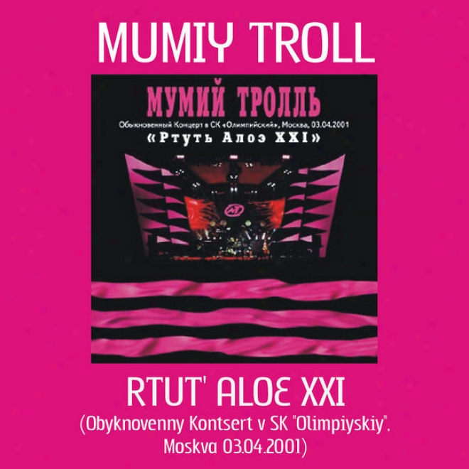 "rtut' Aloe Xxi / Mercury Aloe Xxi (a Usual Concert At Sk ""olimpiysky"", Moscow 3.apr.2001)"