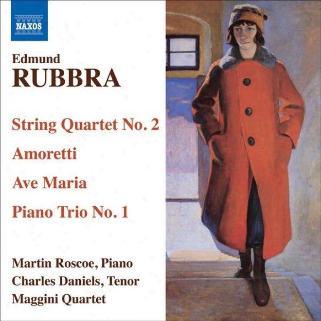 Rubbra, E.: String Quartet Not at all. 2 / Amoretti / Ave Maria Gratia Plena / Piano Trio In 1 Movement (c. Daniels, Roscoe, Maggini Quart