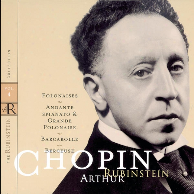 Rubinstein Collection, Vol. 4: Chopin: Polonaises, Andante Spianato,-Barcarolle, Berceuse