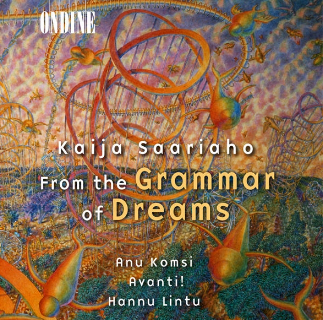 Saariaho, K.: From The Grammar Of Dreams / Prelude-confession-ppstlude / Grammaire Des Reves / Adjo (komsi, Salomaa)