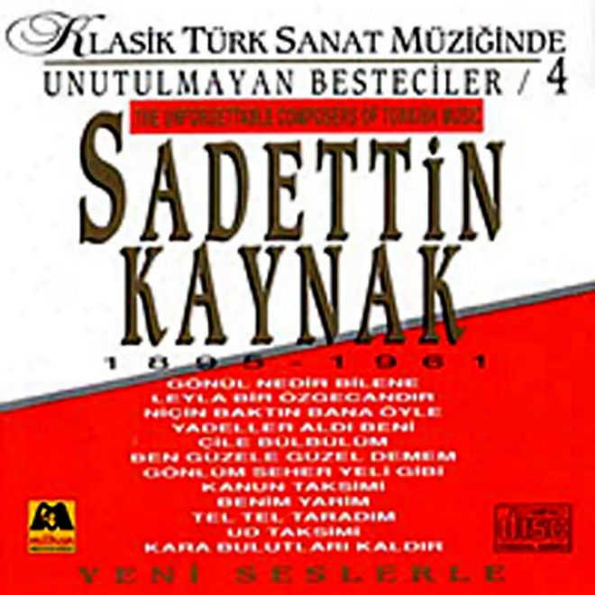Sadettin Kaynak - Klasik Tk Sanat Mziginde Unutulmayan Besteciler 4 (the Unforgettable Composers Of Turkish Music)