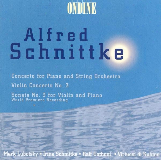 Schnittke, A.: Piano Concerto / Violin Concerto No. 3 / Violin Sonata No. 3 (gothoni, Lubotsky)