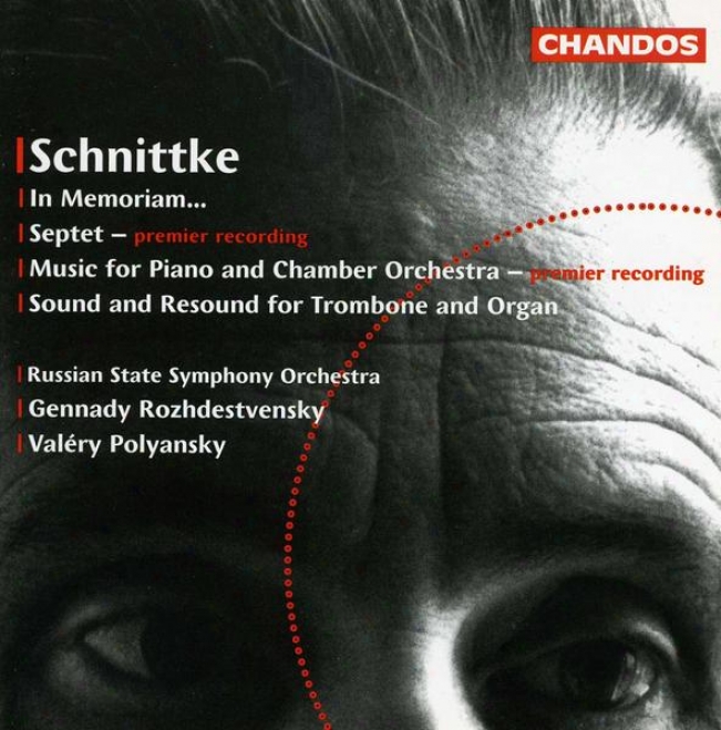 Schnittke:  In Memoriam; Septet; Music For Piano And Chamber Orchestra; Sound And Resound For Trombone & Organ