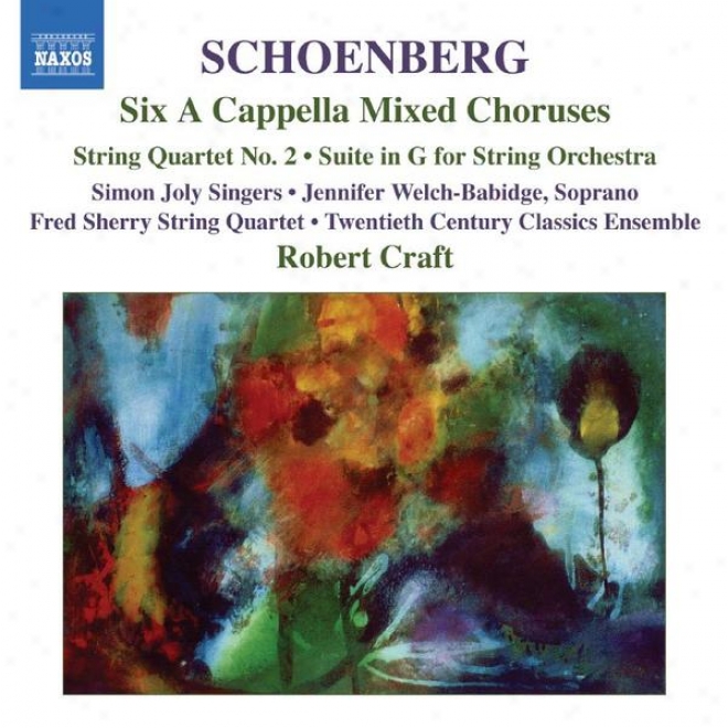 Schoenberg: 6 A Cappella Mixed Choruses / String Quartet No. 2 / Suit eIn G Major