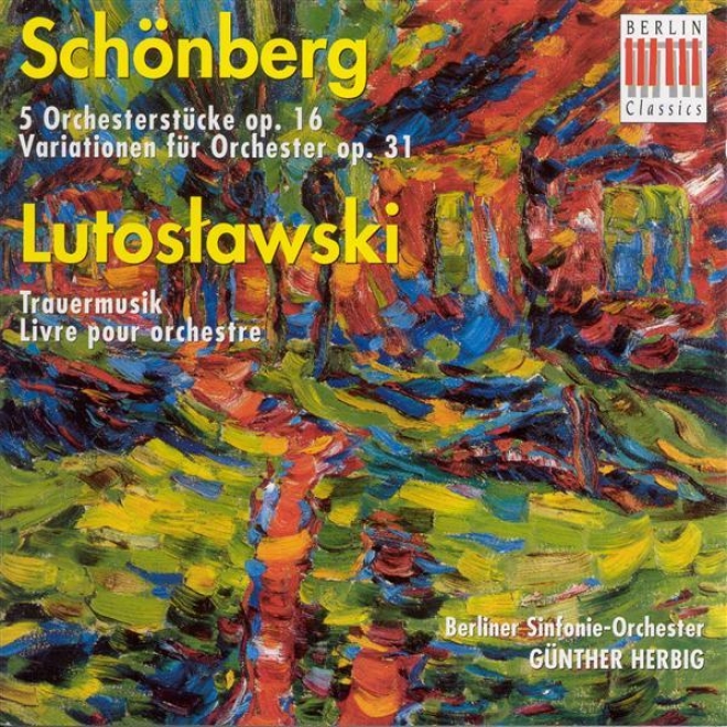 Schoenberg, A.: 5 Orchestral Pieces / Variations For Orchestra / Lutoslawski, W.: Funeral Music / Livre Pour Orchestre (berlin Sym