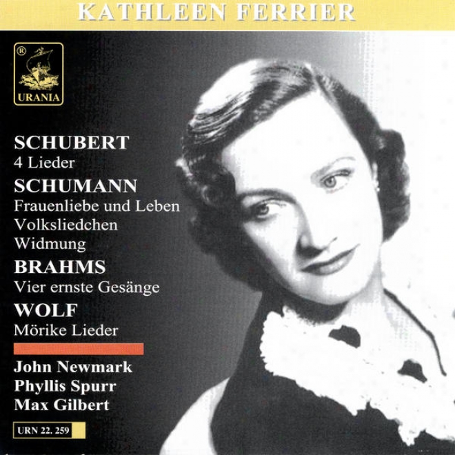 Schubert: 4 Lieder; Schumann: Fraunliebe Und Leben, Volksliedchen, Widmung; Brahms: Vier Ernste Gesnge; Wolf: Mrike Lieder