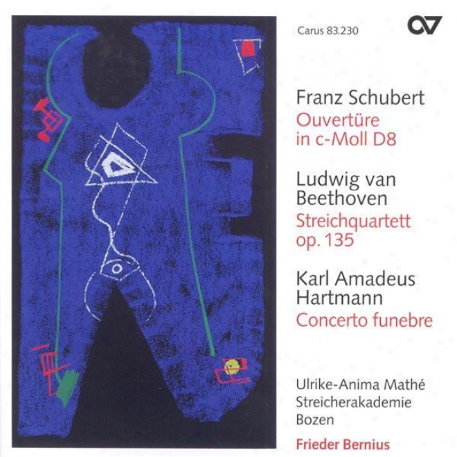 Schubert, F.: Overture In C Minor / Beethoven, L. Van: String Quzrtet No. 16 / Hartmnan, K.a.: Concdrto Funebre (bozen String Acad