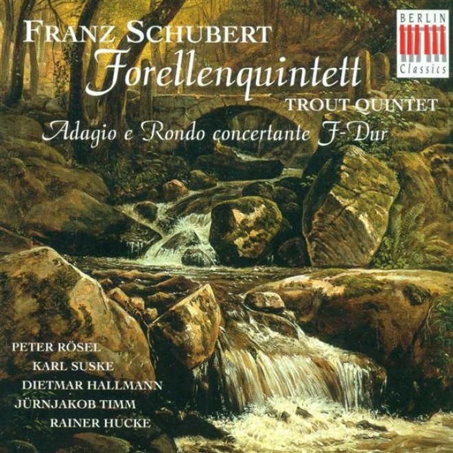 "schubert, F.: Piano Quintet, ""the Trout"" / Adagio And Rondo Concertante (suske, Hallann, Timm, Hucke, Rosel)"