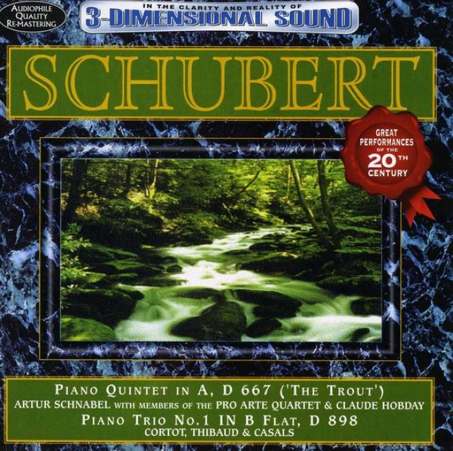 "schubert: Piano Quintet In A, D.667, ""the Trout""; Piano Trio No.1 In B Flat, D.899"