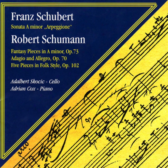 Schubert: Sonata In A Minor - Schumann: Fantasy Pieces, Adagio And Allegro Etc.