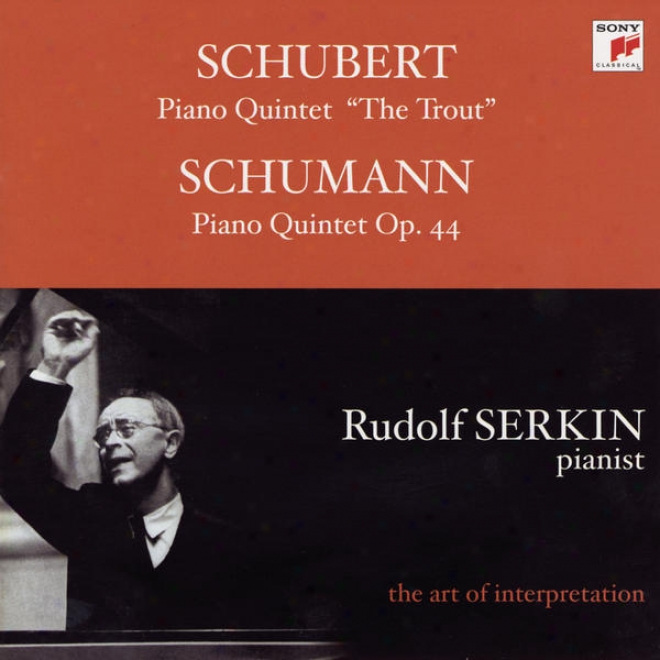 Schubert: Trout Quintet; Schumann: Piano Quintet, Op. 44 [rudolf Serkin - The Art Of Interpretation]