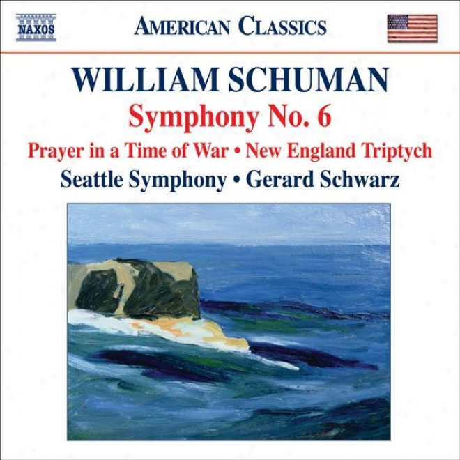 Schuman, W.: Symphony No. 6 / Prayer In A Tike Of War / New England Triptych (seattle Symphony, Schwarz)