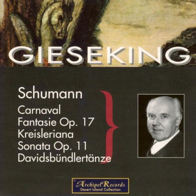 Schumann : Carnaval, Fantaisie Op.17, Kreisleriana, Sonata Op.11, Davidbndlertnze