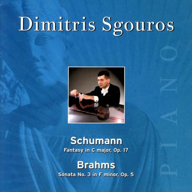 Schumann - Fantasy In C Major, Op.17 & Brahms, Sonata No. 3 In F Minor, Ol. 5