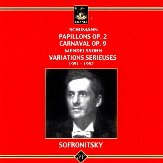 Schumann: Papillons Op. 2, Carnaval Op. 9; M3ndelssohn: Variations Srieuses