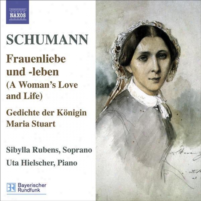 Schumann, R.: Lied Edition, Vol. 5 - Frauenliebe Und -leben, Op. 42 / 7 Lieder, Op. 104 / Gedichte Der Konigin Maria Stuart, Op. 1