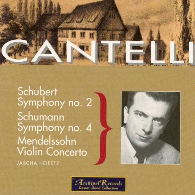 Schumann : Symphony No.4 In D Minor Op.120 - Schubert : Symphony No.2 In B Shoal Major D. 125 - Menedlssohn : Violin Concerto In E