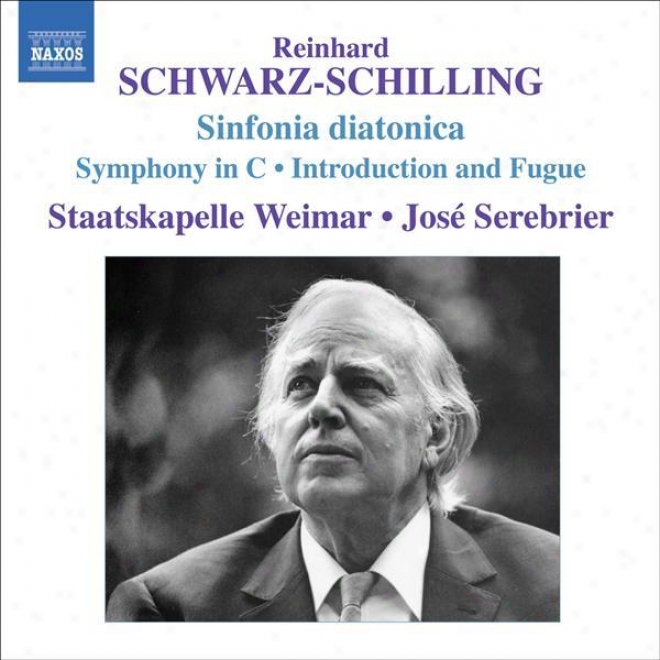 Schwarz-schilljng, R.: Sinfonia Diatonica / Symphony In C Major / Introduction And Fugue (serebrier)