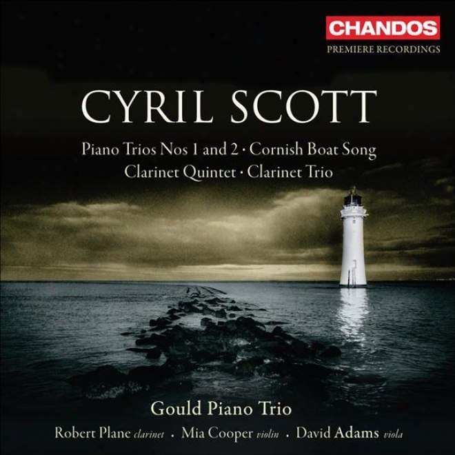 Scott, C.: Piano Trios Nos. 1 And 2 / Clarinet Quintet / Clarinet Trio / Conish Boat Song (gould Piano Trio)