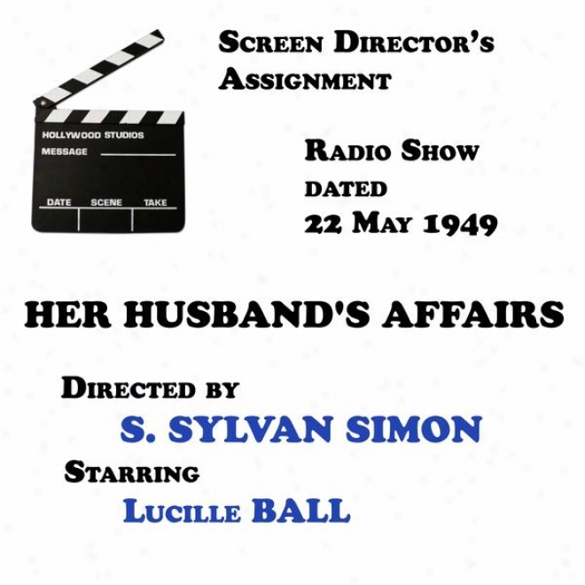 Screen Director's Assignment, Her Husband's Affairs Directed By S. Sylvan Simon Starring Lucille Ball