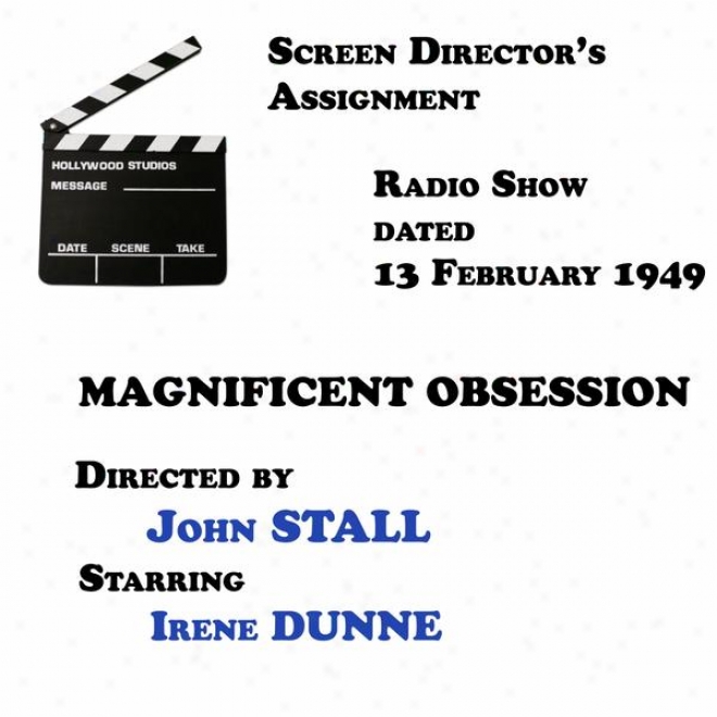 Screen Director's Assignment, Magnificent Obsession, Directed By John Stall Starring Irene Dunne