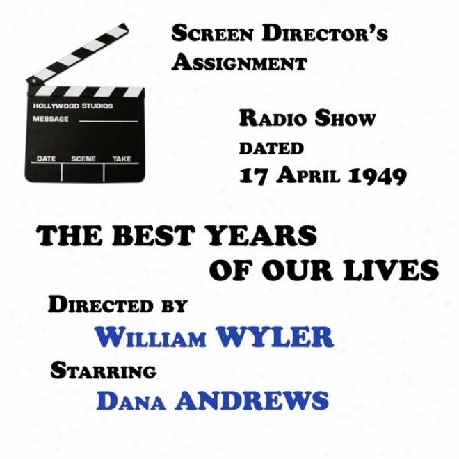 Screen Directtor's Assignment, The Best Years Of Our Lives Directed By William Wyler Starring Dana Andrews