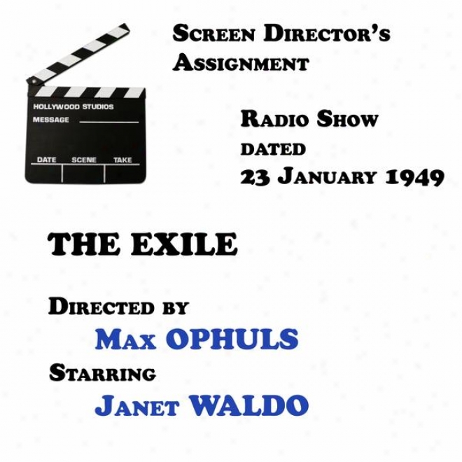 Screen Director's Assignment, The Exile Directed By Max Ophuls Starring Janet Waldo