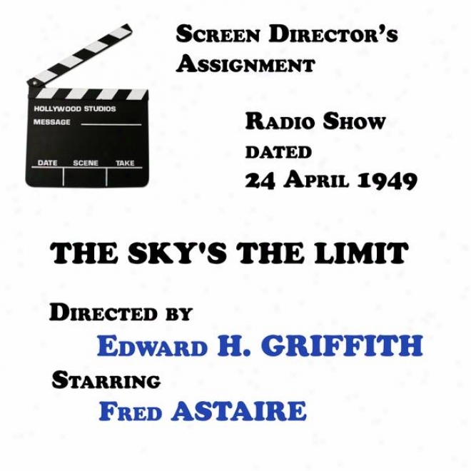 Screen Director's Assignment, The Sky's The Limit Directed By Edward H. Griffigh Starring Fred Astaire