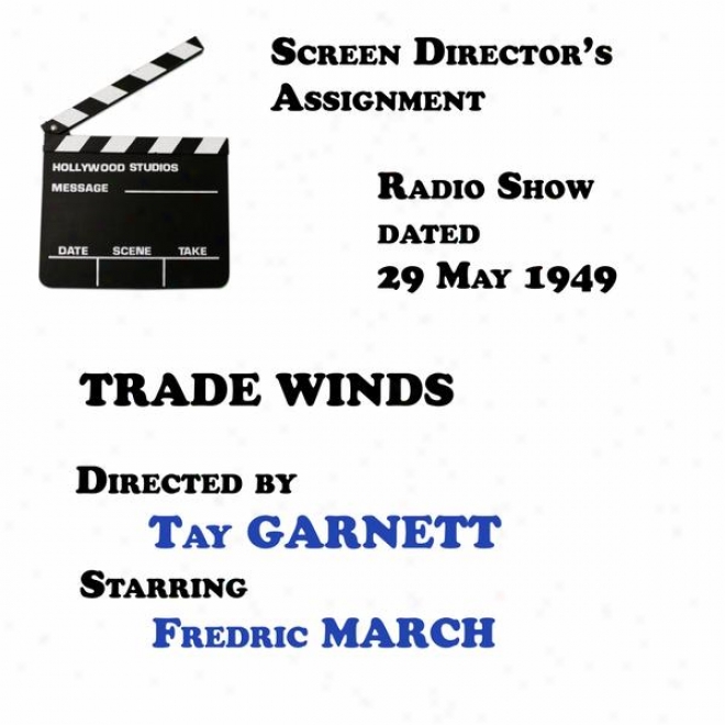 Screen Director's Assignment, Trade Winds Directed By Tay Garnett Starring Fredric March