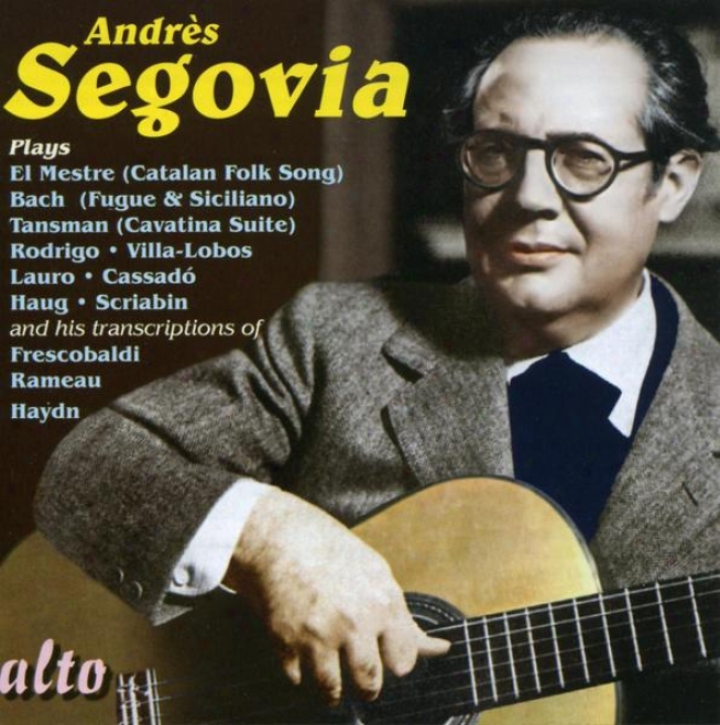 Segovia Plays: Look Mestre, Bach, Haydn, Rameeau, Rodrigo, Lauro, Scriabin, Cassadau, Villa-lobos