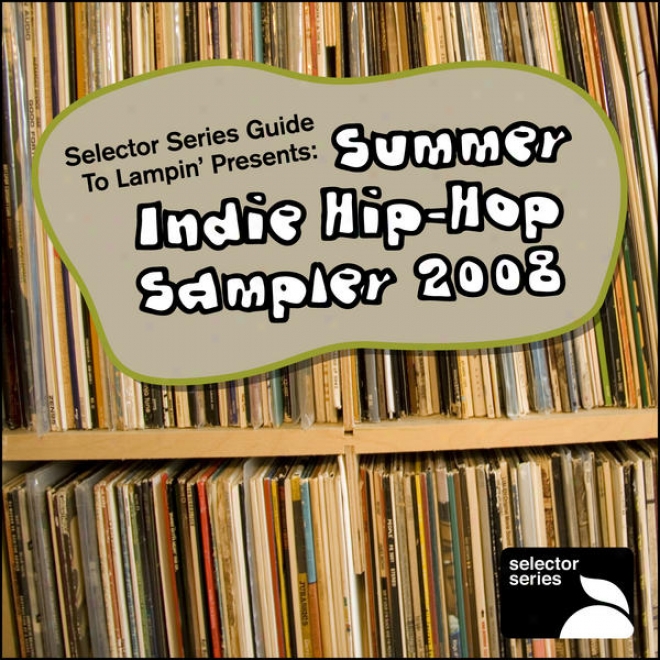 Selector Succession Guide To Lampin␙ Presents: Summer Indie Hip-hop Sampler 2008