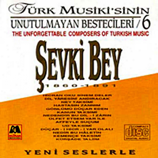 Sevki Bey - Trk Musikisinin Unutulmayan Bestecileri 6 (the Unforgettable Composers Of Turkish Music)