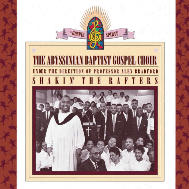 Shakin' The Rafters: Abyssinian Baptist Gospel Choir Beneath The Direction Of Professor Alex Bradford