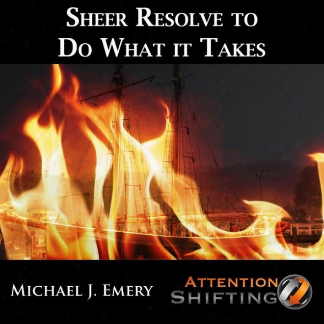 Sheer Resolve To Do What It Takes - Nlp And Guided Visualization For Interior Resolve