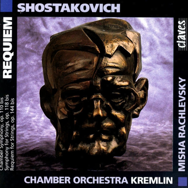 Shostakovich: Chamber Symphony, Op. 110 Bis / Consonance For Strings, Op. 110 Bis / Requiem For Strings, Op. 144 Bis