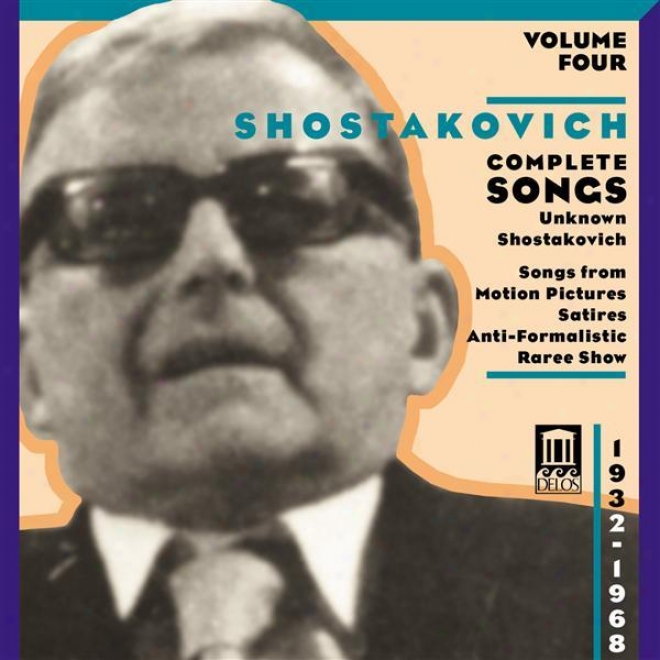 Shostakovich, D.: Songs (comple5e), Vol. 4 - Unknown Shsotakovich (1932-1968)