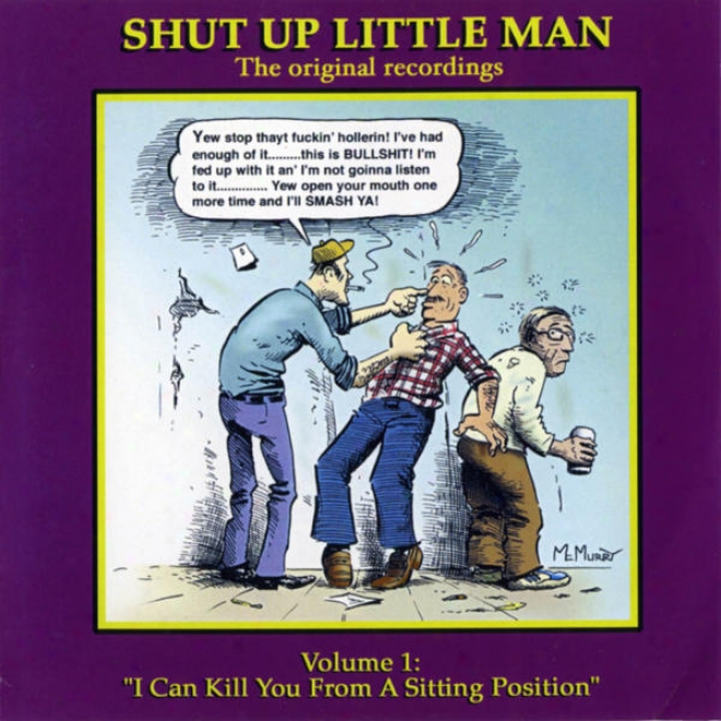 "shut Up Little Man - Complete Recordlngs Power 1: ""i Can Kilo You From A Sitting Position"