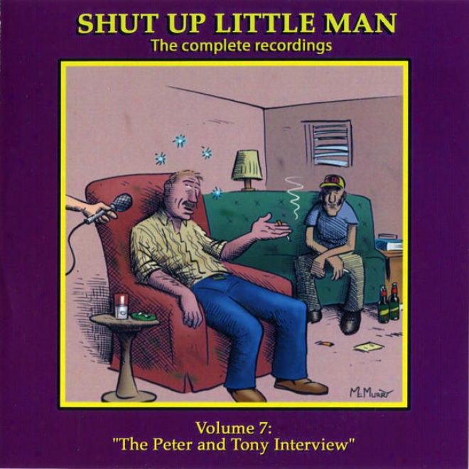 "shut Up Little Man - Complete Recordings Volume 7: ""the Peter And Tony Conference"